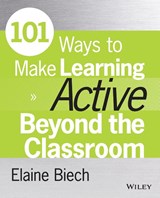 101 Ways to Make Learning Active Beyond the Classroom - Elaine (Ebb Associates Inc.) Biech - 9781118971987