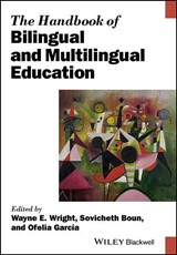 The Handbook of Bilingual and Multilingual Education - Wayne E. (The University of Texas at San Antonio) Wright ; Sovicheth (Salem State University) Boun ; Ofelia (City University of New York) Garcia - 9781119005490
