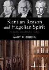 Kantian Reason and Hegelian Spirit - GARY (UNION THEOLOGICAL SEMINARY,  USA) Dorrien - 9781119016540
