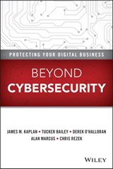 Beyond Cybersecurity - James M. Kaplan ; Tucker Bailey ; Derek O'Halloran ; Alan Marcus ; Chris Rezek - 9781119026907