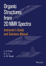 Instructor's Guide and Solutions Manual to Organic Structures from 2D NMR Spectra, Instructor's Guide and Solutions Manual - L. D. Field ; A. M. Magill ; H. L. Li - 9781119027270