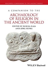 A Companion to the Archaeology of Religion in the Ancient World - RUBINA (AARHUS UNIVERSITY,  Denmark) Raja ; Joerg (University of Erfurt, Germany) Rupke - 9781119042846