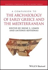 A Companion to the Archaeology of Early Greece and the Mediterranean - Irene S. (University of Oxford) Lemos ; Antonis (University of Cincinnati) Kotsonas - 9781119113812