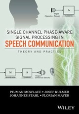 Single Channel Phase-Aware Signal Processing in Speech Communication - Josef Kulmer ; Johannes Stahl ; Florian Mayer ; Pejman Mowlaee - 9781119238836
