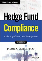 Hedge Fund Compliance - Jason A. Scharfman - 9781119240266