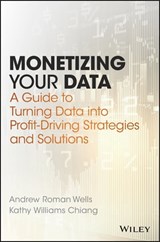 Monetizing Your Data - Andrew Roman Wells ; Kathy Williams Chiang - 9781119356257