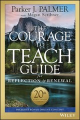 The Courage to Teach Guide for Reflection and Renewal - Parker J. Palmer - 9781119434818