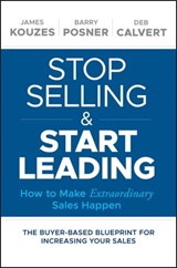 Stop Selling and Start Leading - James M. Kouzes ; Barry Z. Posner ; Deb Calvert - 9781119446323