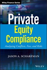 Private Equity Compliance - Jason A. Scharfman - 9781119479642
