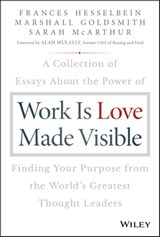 Work is Love Made Visible - Frances Hesselbein ; Marshall Goldsmith ; Sarah McArthur - 9781119513643