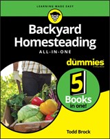 Backyard Homesteading All-in-One For Dummies - Todd Brock - 9781119550754