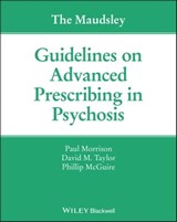 The Maudsley Guidelines on Advanced Prescribing in Psychosis - Paul Morrison ; David M. Taylor ; Phillip McGuire - 9781119578437