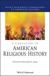 A Companion to American Religious History - Benjamin E. (Sam Houston State University Park - 9781119583691