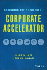Designing the Successful Corporate Accelerator - Jules Miller ; Jeremy Kagan - 9781119709053