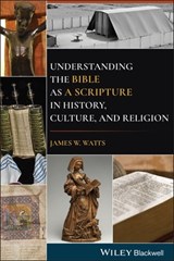 Understanding the Bible as a Scripture in History, Culture, and Religion - James W. Watts - 9781119730354