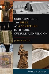 Understanding the Bible as a Scripture in History, Culture, and Religion - James W. Watts - 9781119730378