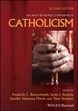The Wiley Blackwell Companion to Catholicism - Frederick C. (Loyola University Bauerschmidt ; James J. (Loyola University Buckley ; Jennifer Newsome (University of Notre Dame Martin - 9781119753872