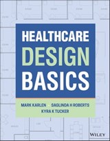 Healthcare Design Basics - Kyra K. Tucker ; Mark Karlen ; Saglinda H Roberts - 9781119813729