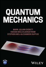 Quantum Mechanics - Mark Julian Everitt ; Kieran Niels Bjergstrom ; Stephen Neil Alexander Duffus - 9781119829898