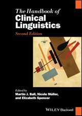 The Handbook of Clinical Linguistics - Martin J. (Prifysgol Bangor University Ball ; Nicole (University College Cork Muller ; Elizabeth (University of Newcastle Spencer - 9781119875901