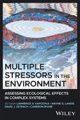 Multiple Stressors in the Environment: Assessing Ecological Effects in Complex Systems - Lawrence A. Kapustka - 9781119886044