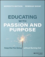 Educating with Passion and Purpose - Meredith Matson ; Rebekah Shoaf - 9781119893615