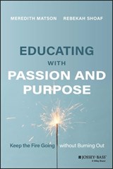 Educating with Passion and Purpose - Rebekah Shoaf ; Meredith Matson - 9781119893639