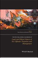 The Wiley-Blackwell Handbook of Legal and Ethical Aspects of Sex Offender Treatment and Management - KAREN (UNIVERSITY OF HULL,  UK) Harrison ; Bernadette (Cardiff Law School, UK) Rainey - 9781119945550