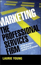 Marketing the Professional Services Firm - Laurie Young - 9781119995425