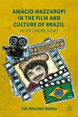 Amácio Mazzaropi in the Film and Culture of Brazil - BUENO,  Eva Paulino - 9781137009180