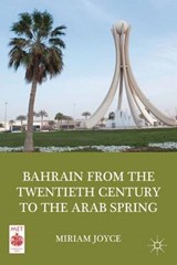 Bahrain from the Twentieth Century to the Arab Spring - JOYCE,  Miriam - 9781137031785