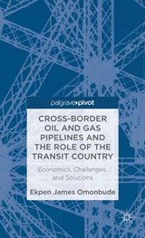 Cross-border Oil and Gas Pipelines and the Role of the Transit Country - Ekpen James Omonbude - 9781137274519