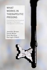 What Works in Therapeutic Prisons - BROWN,  J. ; Miller, S. ; Northey, S. ; O'Neill, D. - 9781137306203