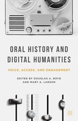 Oral History and Digital Humanities - Douglas A. Boyd ; Mary A. Larson - 9781137322012