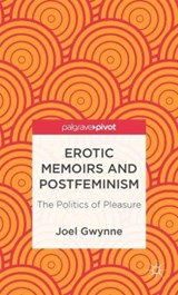 Erotic Memoirs and Postfeminism - J. Gwynne - 9781137326539