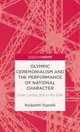 Olympic Ceremonialism and The Performance of National Character - Rodanthi Tzanelli - 9781137336316