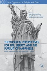 Theological Perspectives for Life, Liberty, and the Pursuit of Happiness - Ada Maria Isasi-Diaz ; Mary McClintock Fulkerson ; Rosemary P. Carbine - 9781137372222