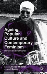Ageing, Popular Culture and Contemporary Feminism - Imelda Whelehan ; Joel Gwynne - 9781137376527