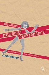 Migrating Modernist Performance - WARDEN,  Claire - 9781137385697
