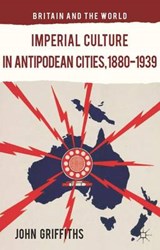 Imperial Culture in Antipodean Cities, 1880-1939 - GRIFFITHS,  John - 9781137385727
