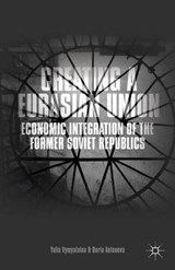 Creating a Eurasian Union - VYMYATNINA,  Yulia ; Antonova, Daria - 9781137398536