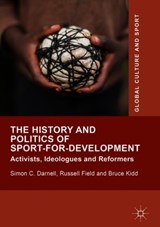 The History and Politics of Sport-for-Development - Simon C. Darnell ; Russell Field ; Bruce Kidd - 9781137439437