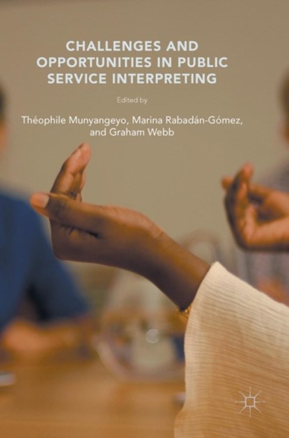 Challenges and Opportunities in Public Service Interpreting, Theophile Munyangeyo ; Graham Webb ; Marina Rabadan-Gomez - Gebonden - 9781137449993