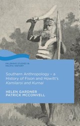 Southern Anthropology - a History of Fison and Howitt's Kamilaroi and Kurnai - GARDNER,  Helen ; McConvell, Patrick - 9781137463807