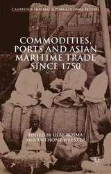 Commodities, Ports and Asian Maritime Trade Since 1750 - Ulbe Bosma ; Anthony Webster ; Jaime De Melo - 9781137463913