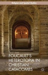 Foucault's Heterotopia in Christian Catacombs - SMITH,  Eric C. - 9781137468031