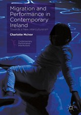 Migration and Performance in Contemporary Ireland - Charlotte McIvor - 9781137469724