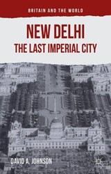 New Delhi: The Last Imperial City - David A. Johnson ; Richard Watson - 9781137469861