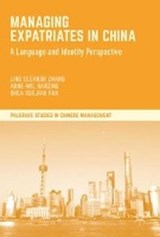 Managing Expatriates in China - ZHANG,  Ling Eleanor ; Harzing, Anne-Wil ; Fan, Shea Xuejiao - 9781137489074