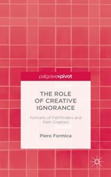The Role of Creative Ignorance: Portraits of Path Finders and Path Creators - P. Formica - 9781137489623